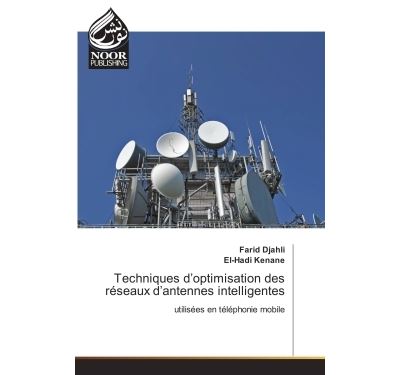 Techniques d'optimisation des réseaux d'antennes intelligentes Utilisées en téléphonie mobile - Farid Djahli und El-Hadi Kenane - Noor Publishing - broché - Guide