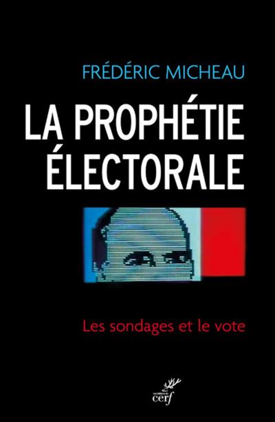 La prophétie électorale. les sondages et le vote - Frédéric Micheau - broché