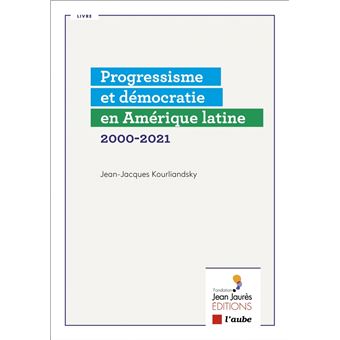 Progressisme et démocratie en Amérique latine 2000-2021 - broché - Jean ...