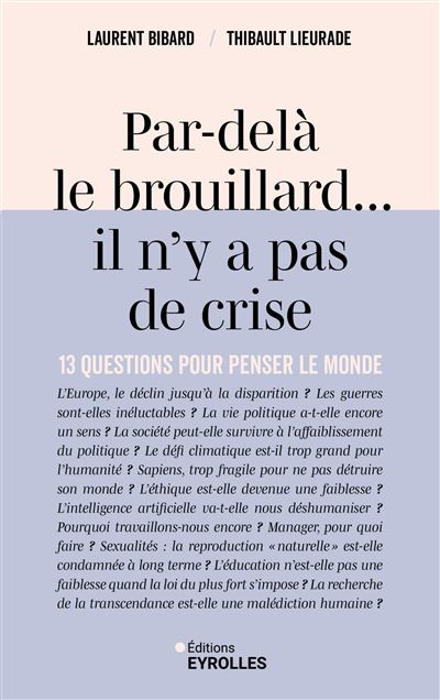 Par-delà le brouillard... il n'y a pas de crise: 13 questions pour penser le monde - Laurent Bibard, Thibault Lieurade (2025)