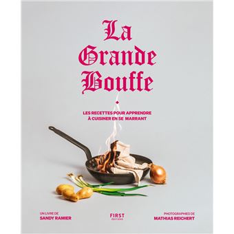 La Grande bouffe : les recettes pour apprendre à cuisiner en se marrant