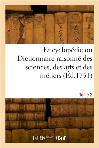 Encyclopedie ou Dictionnaire raisonne des sciences, des arts
