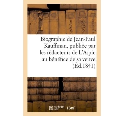 Biographie de Jean-Paul Kauffman, publiée par les rédacteurs de L'Aspic, au bénéfice de sa veuve - Collectif - Hachette Bnf - broché - Livre