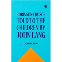 Robinson Crusoe Told to the Children by John Lang