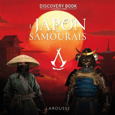 ASSASSIN'S CREED - Discovery Book - Le Japon des samouraïs - Collectif - Larousse - cartonné - Beau livre - Larousse