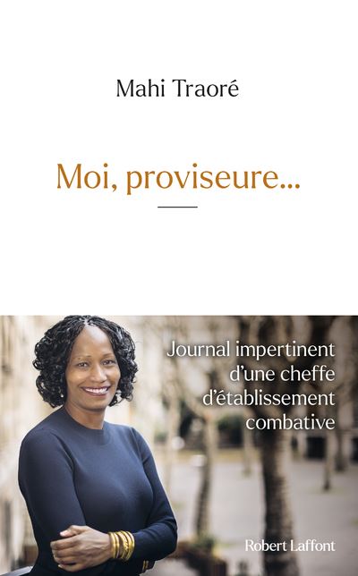 Moi, proviseur...- Journal impertinent d'une cheffe d'établissement combative - Mahi Traoré - Robert Laffont - broché - Journal