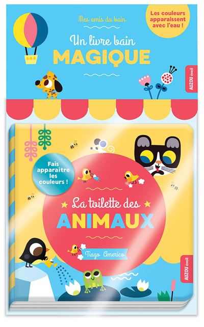 Mes amis du bain - livre bain magique - la toilette des animaux - Tiago Americo - cartonné