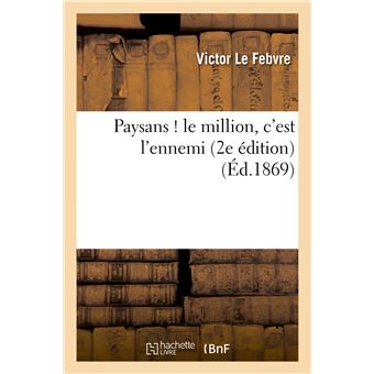 Paysans ! le million, c'est l'ennemi (2e édition)
