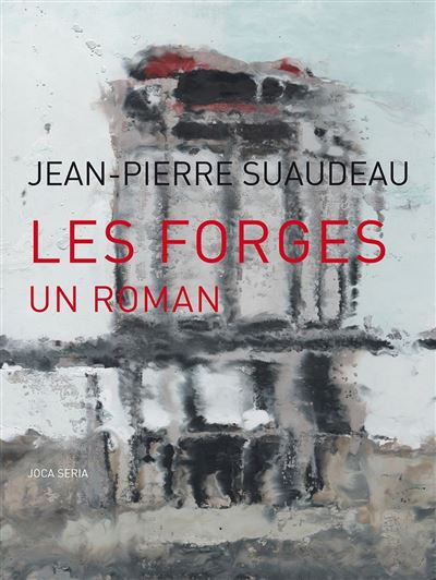 Les Forges, Un Roman - Jean-Pierre Suaudeau - broché