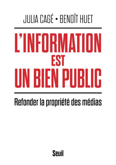 L'Information est un bien public Refonder la propriété des médias - Julia Cagé - Seuil - broché - Essai
