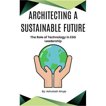 Architecting a Sustainable Future: The Role of Technology in ESG ...