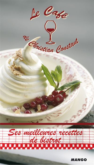Le cafe de christian constant ses meilleures recettes de bistrot - Christian Constant