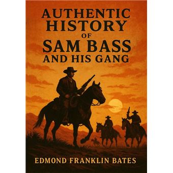 Authentic History of Sam Bass and His Gang - ebook (ePub) - Edmond