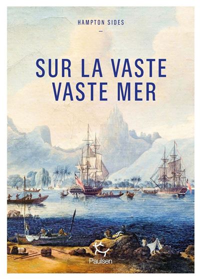 Sur la vaste, vaste mer : Le dernier voyage du capitaine Cook - Hampton Sides (2025)
