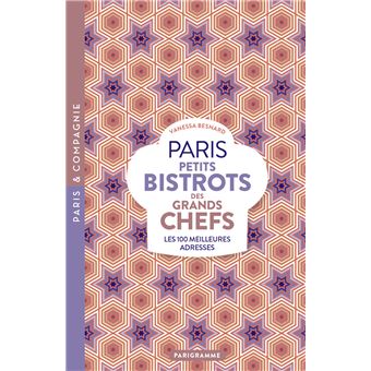 Paris petits bistrots des grands chefs - Les 100 meilleures adresses