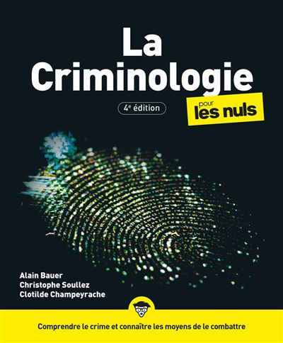 Pour Les Nuls - : La Criminologie pour les Nuls, 4e éd