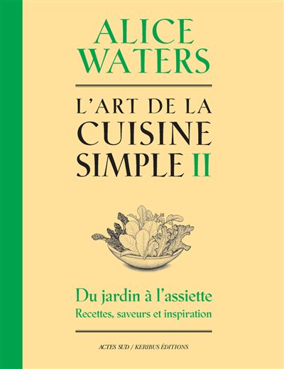 L'Art de la cuisine simple II - Alice Waters - Actes sud