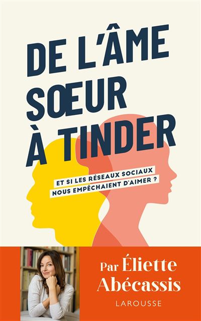 De l'âme soeur à Tinder - Eliette Abécassis - Larousse - broché - Essai