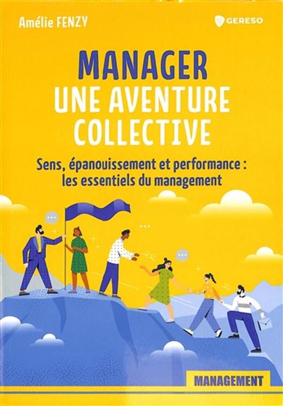 Manager une aventure collective ! Sens, epanouissement et p