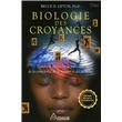 Biologie des croyances - Comment affranchir la puissance de la conscience, de la matière et des miracles