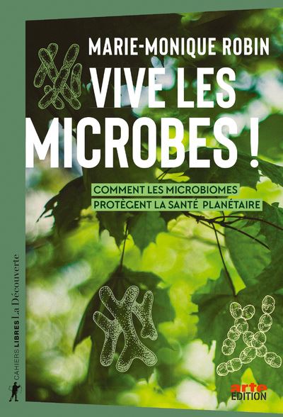 Vive les microbes !: Comment les microbiomes protègent la santé planétaire - Marie-Monique Robin (2024)