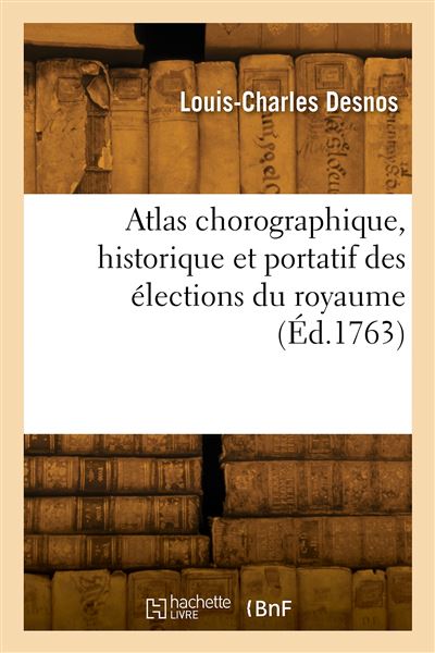 Atlas chorographique, historique et portatif des élections du royaume