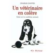 Un vétérinaire en colère - Essai sur la condition animale