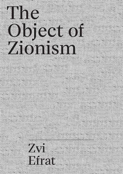 The Israel Project : Zvi Efrat The Object of Zionism /anglais -  ZVI EFRAT - relié