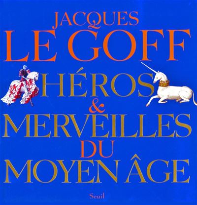 H Ros Et Merveilles Du Moyen Age Reli Jacques Le Goff Achat Livre Ou Ebook Fnac