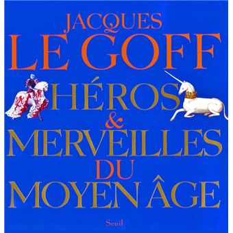 Héros Et Merveilles Du Moyen Age - Relié - Jacques Le Goff - Achat ...