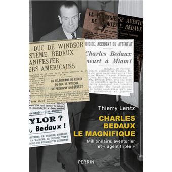 Charles Bedaux le magnifique - Millionnaire, aventurier et "agent triple" - 1