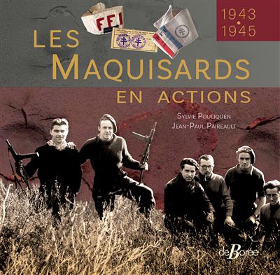 Les Maquisards en actions - Sylvie Pouliquen - De Boree Eds - relié - Essai