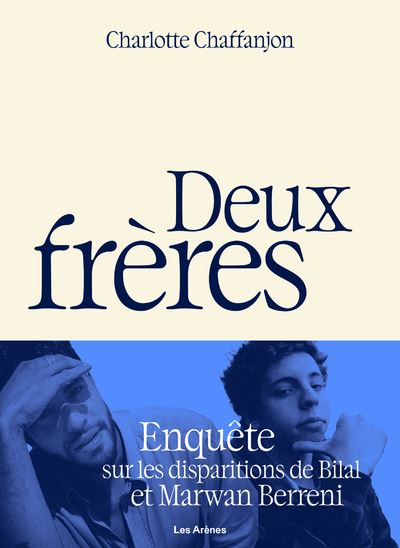 Deux frères - Enquête sur les disparitions de Bilal et Marwan Berreni - Charlotte Chaffanjon - Les Arenes Eds - broché - Essai