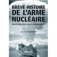 Brève histoire de l'arme nucléaire. Entre prolifération et désarmement