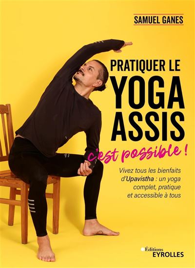 Pratiquer le yoga assis, c'est possible ! - Samuel Ganes (2024)