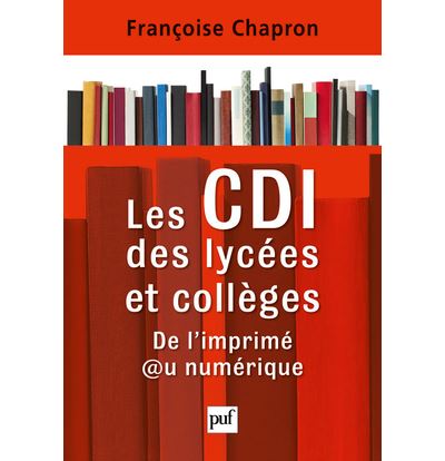 Les CDI des lycées et collèges De l'imprimé au numérique - Françoise Chapron - Puf - broché - Etude
