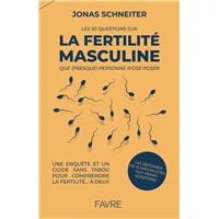Les 20 questions sur la fertilité masculine que (presque) personne n'ose poser - Une enquête et un guide sans tabou pour comprendre la fertilité... à deux