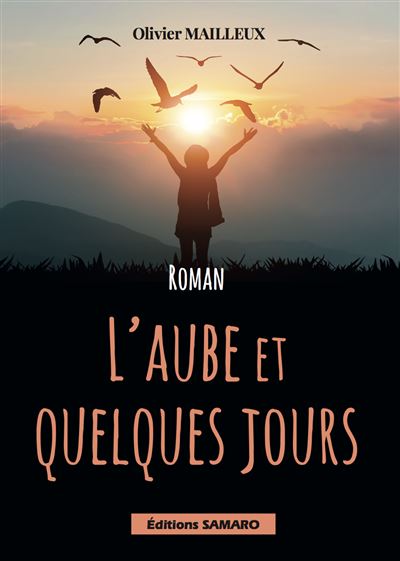 L'aube et quelques jours - Olivier Mailleux - broché