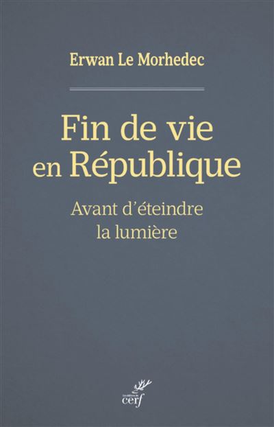Fin de vie en republique - avant d'eteindre la lumiere - Erwan Le Morhedec - Cerf - broché - Essai