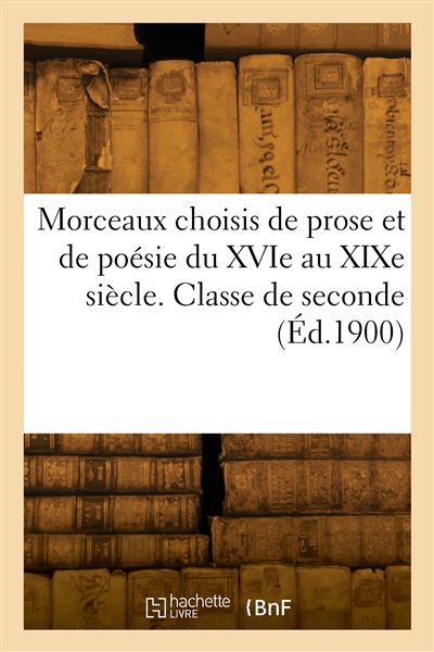 Morceaux choisis de prose et de poesie du XVIe au XIXe siecl
