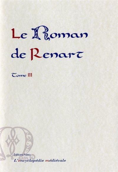 Le Roman de Renart. Tome 3. (les 6 branches supplémentaires)