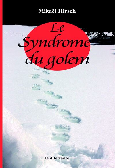Le Syndrome du golem - Mikaël Hirsch - Le Dilettante - broché - Roman - Le Dilettante