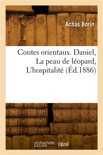 Contes orientaux. Daniel, La peau de léopard, L'hospitalité - Achas Borin - broché