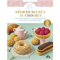 Délices sucrés au crochet - 40 pâtisseries et viennoiseries pour petits gourmands