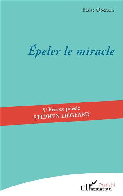 Épeler le miracle - Blaise Oberson - L'harmattan - broché - Poésie