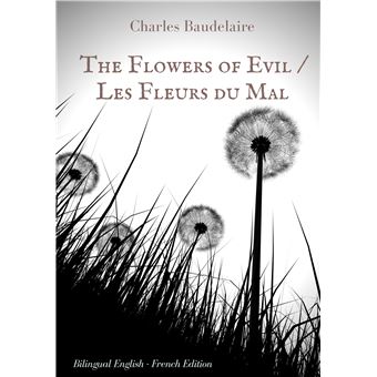 The Flowers of Evil / Les Fleurs du Mal : English - French Bilingual Edition The famous volume ...