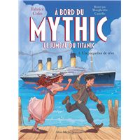 A bord du Mythic, le jumeau du Titanic - tome 1 - Un paquebot de rêve