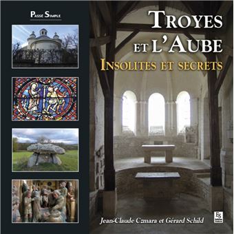 Troyes et l'Aube - Insolites et secrets - 1