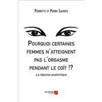 Pourquoi certaines femmes n'atteignent pas l'orgasme pendant le coït !?