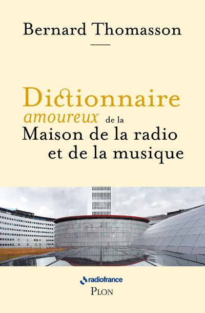 Dictionnaire amoureux de la Maison de la Radio et de la Musi